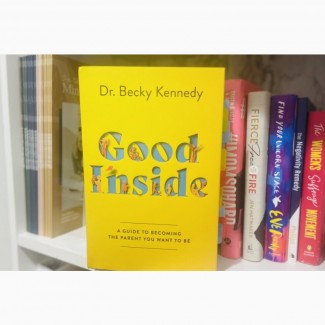 Good Inside: A Guide to Becoming the Parent You Want to Be