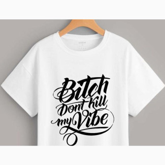 Custom Branded Tshirt (Bitch Dont Kill My Vibe)