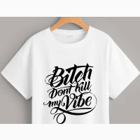 Custom Branded Tshirt (Bitch Dont Kill My Vibe)