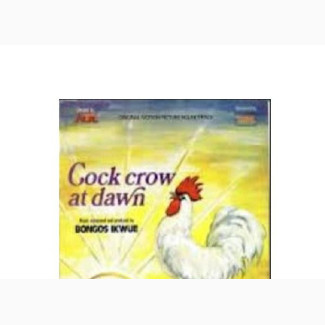 Bongos Ikwue – Cock Crow at Dawn (Original Soundtrack)