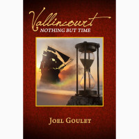 VALLINCOURT, Nothing but Time novel by Joel Goulet