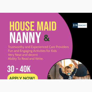 House Maid and Nanny Needed